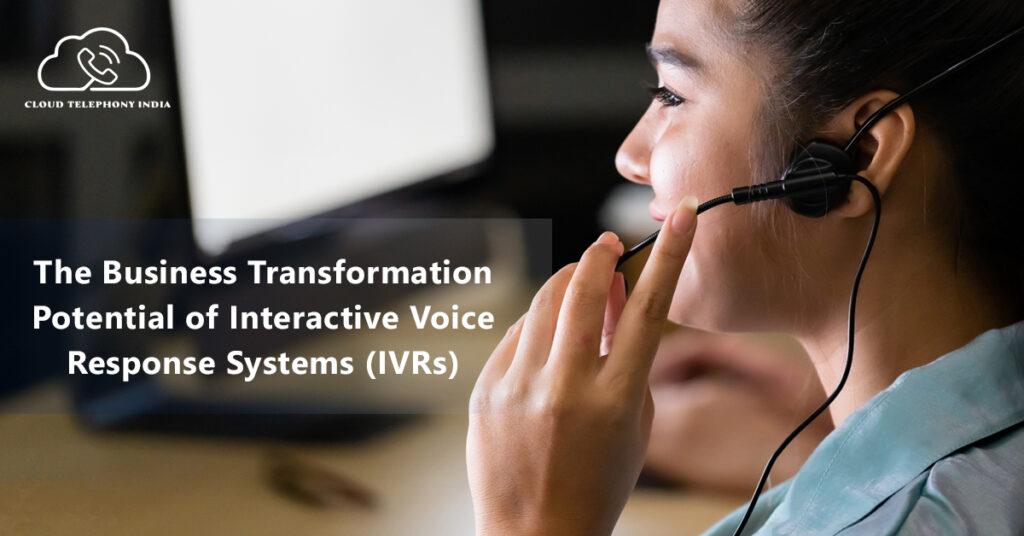 The Business Transformation Potential of Interactive Voice Response Systems (IVRs)