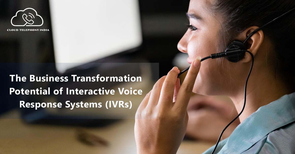 Interactive Voice Response System (IVRs) For Business Transformation