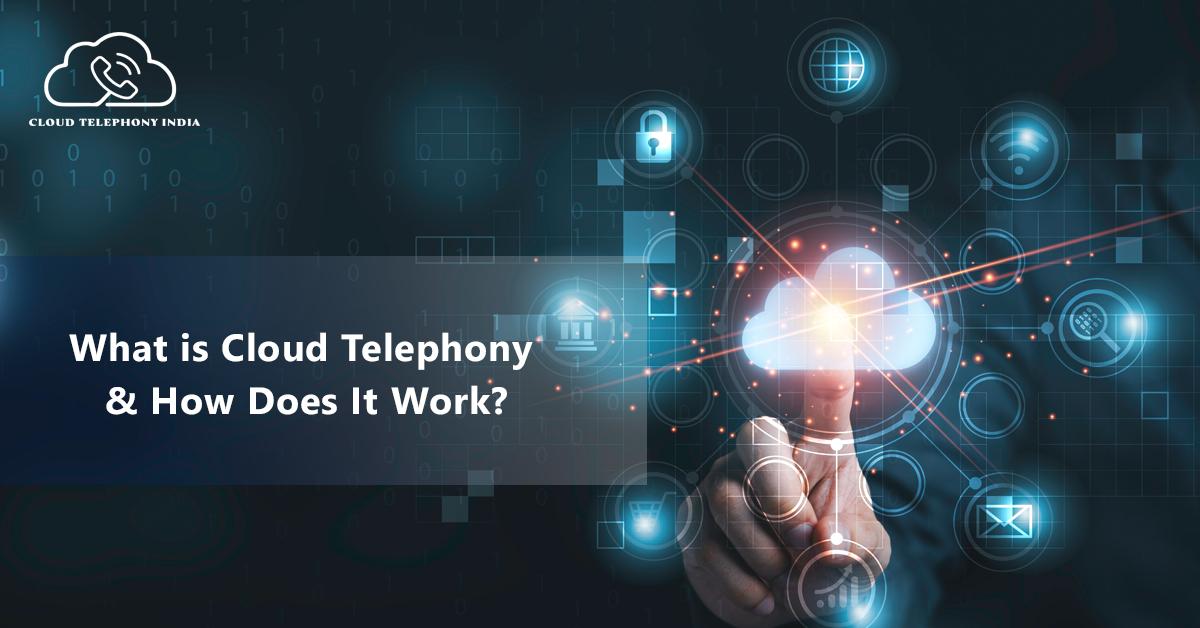 How Does Cloud Telephony Benefit Businesses?