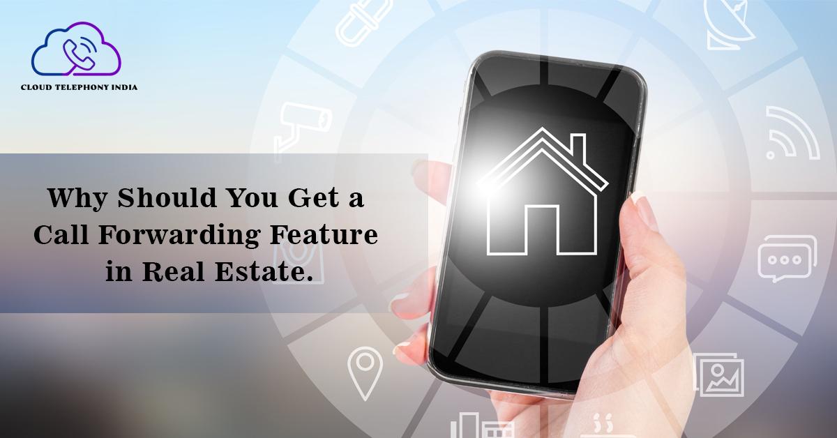 Why Should You Get a Call Forwarding Feature in Real Estate?