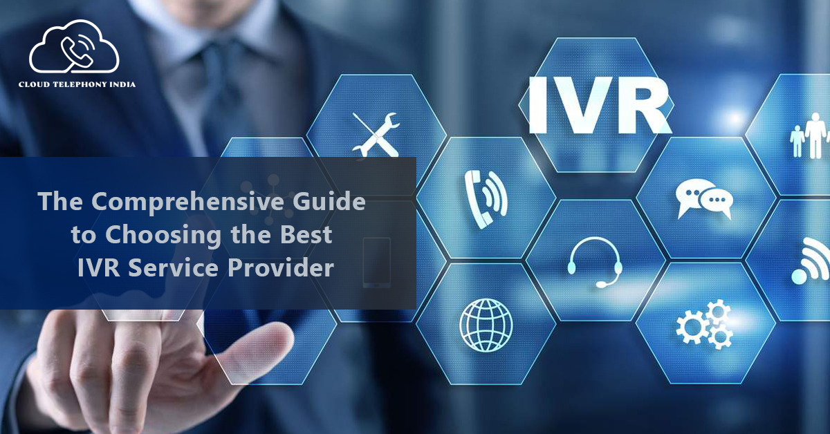 The Comprehensive Guide to Choosing the Best IVR Service Provider